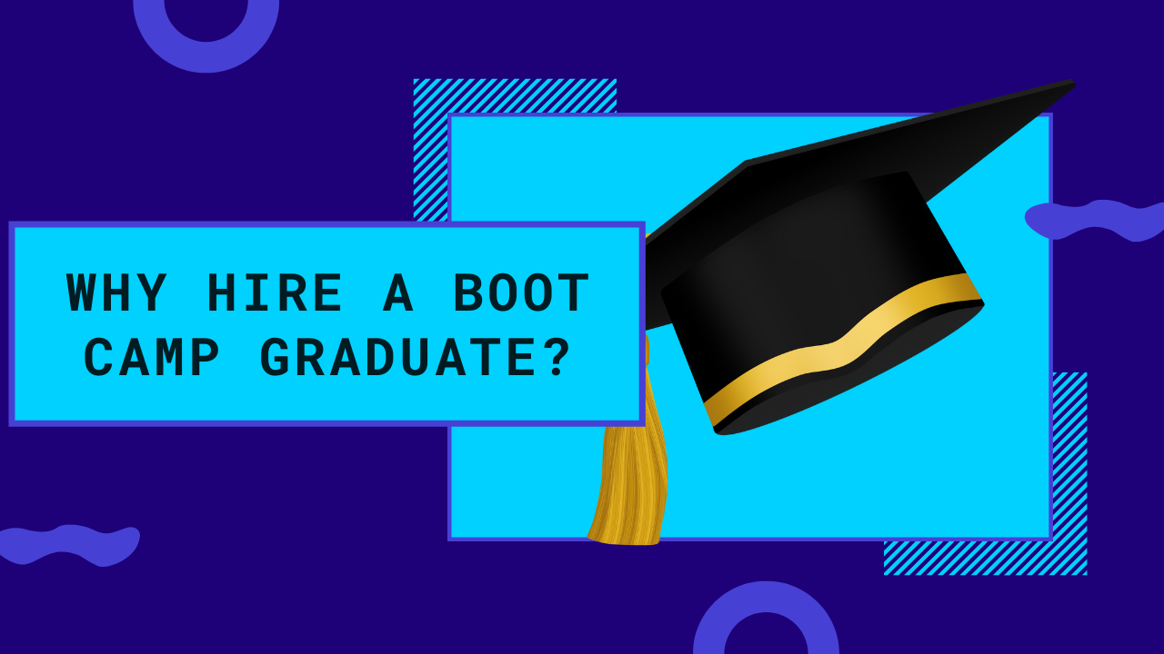 Why hire a boot camp graduate?